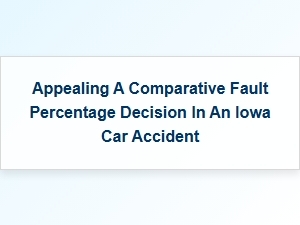 Appealing Fault Percentage in Iowa Car Accidents