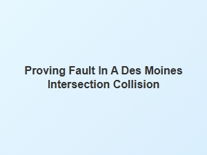 How to Prove Fault in an Iowa Intersection Crash