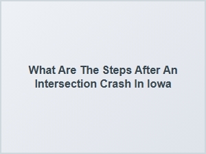 Steps to Take After an Iowa Intersection Crash