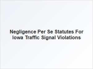 Iowa Traffic Signal Violations & Negligence per Se
