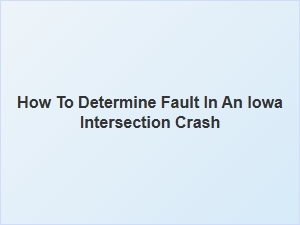 Determining Fault in Iowa Intersection Accidents