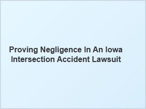 Proving Negligence in Iowa Intersection Accidents